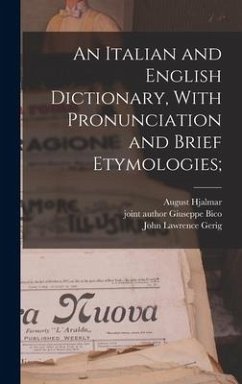 An Italian and English Dictionary, With Pronunciation and Brief Etymologies; - Edgren, August Hjalmar