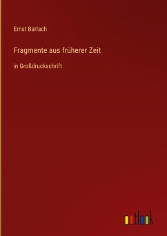 Fragmente aus früherer Zeit - Barlach, Ernst