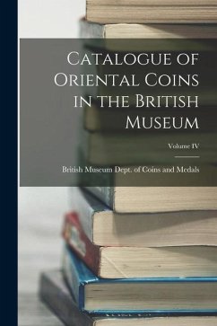 Catalogue of Oriental Coins in the British Museum; Volume IV - Medals, British Museum Dept of Coins