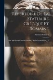 Répertoire De La Statuaire Grecque Et Romaine: Sept Mille Statues Antiques, Réunies Pour La Première Fois ... 2 V...
