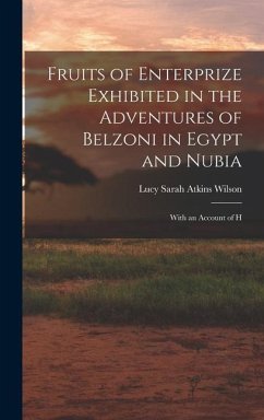 Fruits of Enterprize Exhibited in the Adventures of Belzoni in Egypt and Nubia: With an Account of H - Wilson, Lucy Sarah Atkins