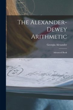 The Alexander-dewey Arithmetic: Advanced Book - Alexander, Georgia The Alexander-dewey Arithmetic: Advanced Book - Alexander, Georgia