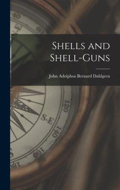 Shells and Shell-Guns - Adolphus Bernard Dahlgren, John
