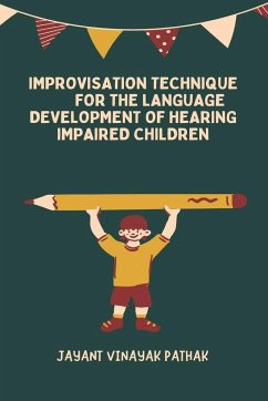 Improvisation Technique for the Language Development of Hearing Impaired Children - Pathak, Jayant Vinayak