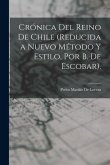 Crónica Del Reino De Chile (Reducida a Nuevo Método Y Estilo, Por B. De Escobar).