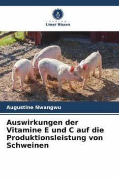 Auswirkungen der Vitamine E und C auf die Produktionsleistung von Schweinen - Nwangwu, Augustine