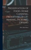 Preservation of Food. Home Canning, Preserving, Jelly-making, Pickling, Drying