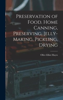 Preservation of Food. Home Canning, Preserving, Jelly-making, Pickling, Drying - Hayes, Olive Elliot