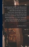 An Inquiry Into the Received Opinions of Philosophers and Historians on the Natural Progress of the Human Race From Barbarism to Civilization/ Read on
