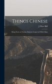 Things Chinese: Being Notes on Various Subjects Connected With China