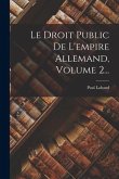 Le Droit Public De L'empire Allemand, Volume 2...
