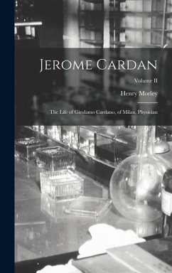 Jerome Cardan: The Life of Girolamo Cardano, of Milan, Physician; Volume II - Morley, Henry