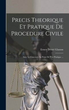 Precis Theorique Et Pratique De Procedure Civile: Avec Le Concours Au Point De Vue Pratique ... - Glasson, Ernest Désiré