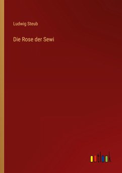 Die Rose der Sewi - Steub, Ludwig