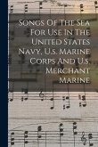 Songs Of The Sea For Use In The United States Navy, U.s. Marine Corps And U.s. Merchant Marine