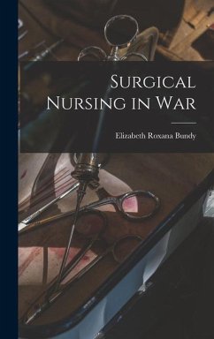 Surgical Nursing in War - Bundy, Elizabeth Roxana