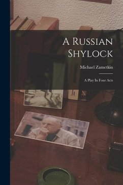 A Russian Shylock: A Play In Four Acts - Zametkin, Michael