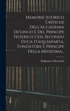 Cover Memorie Istorico Critiche Dell'accademia De'lincei E Del Principe Federico Cesi, Secondo Duca D'aquasparta, Fondatore E Principe Della Medesima...