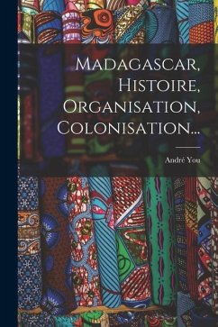 Cover Madagascar, Histoire, Organisation, Colonisation...