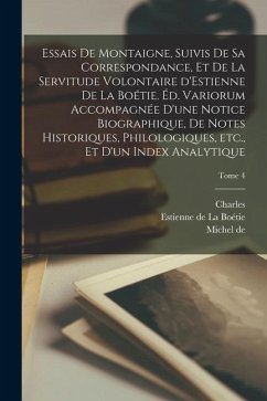 Essais de Montaigne, suivis de sa correspondance, et de La servitude volontaire d'Estienne de La Boétie. Éd. variorum accompagnée d'une notice biograp - Montaigne, Michel; Louandre, Charles