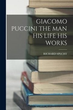 Giacomo Puccini the Man His Life His Works - Specht, Richard