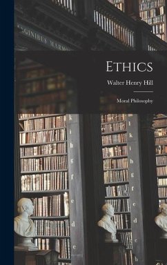 Ethics: Moral Philosophy - Hill, Walter Henry