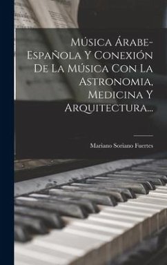 Música Árabe-española Y Conexión De La Música Con La Astronomia, Medicina Y Arquitectura... - Fuertes, Mariano Soriano