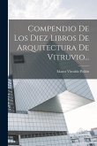 Compendio De Los Diez Libros De Arquitectura De Vitruvio...