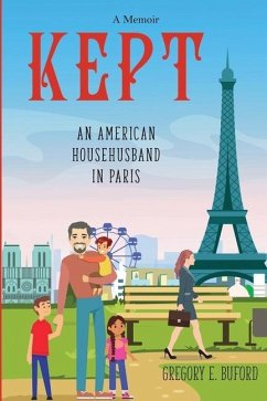 Kept: An American Househusband in Paris - Buford, Gregory E.