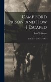 Camp Ford Prison, And How I Escaped: An Incident Of The Civil War
