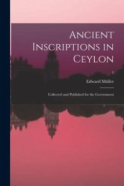 Ancient inscriptions in Ceylon; collected and published for the Government; 1 - Müller, Edward