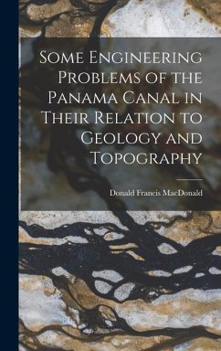 Some Engineering Problems of the Panama Canal in Their Relation to Geology and Topography - Macdonald, Donald Francis