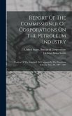 Report Of The Commissioner Of Corporations On The Petroleum Industry: Position Of The Standard Oil Company In The Petroleum Industry. May 20, 1907. 19