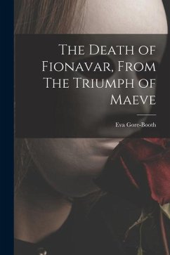 The Death of Fionavar, From The Triumph of Maeve - Gore-Booth, Eva
