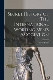 Secret History of The International Working Men's Association