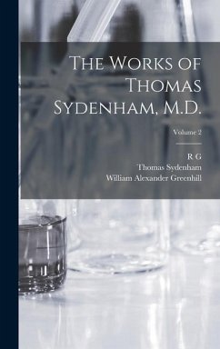 The Works of Thomas Sydenham, M.D.; Volume 2 - Sydenham, Thomas; Greenhill, William Alexander; Latham, R G