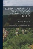 Rodziny Zaszczycone Szlachectwem W Królestwie Polskim 1815-1836: Z Podaniem Ich Herbów Na Podstawie Dziennika Praw...