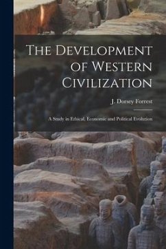 The Development of Western Civilization; a Study in Ethical, Economic and Political Evolution - Forrest, J. Dorsey