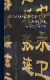 Grammar of the Chinese Language; Volume 1