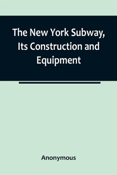 The New York Subway, Its Construction and Equipment - Anonymous