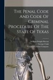 The Penal Code And Code Of Criminal Procedure Of The State Of Texas