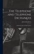 The Telephone and Telephone Exchanges;... - Bild 1