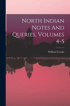 North Indian Notes And Queries, Volumes 4-5 - Crooke, William