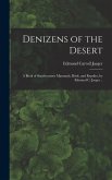 Denizens of the Desert; a Book of Southwestern Mammals, Birds, and Reptiles, by Edmund C. Jaeger ..