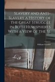 Slavery and Anti-Slavery a History of the Great Struggle in Both Hemispheres With a View of the Sl