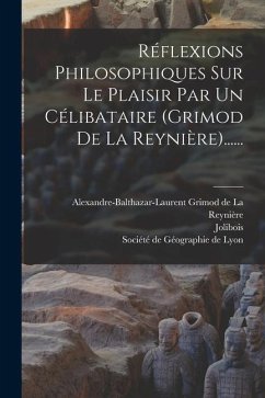 Réflexions Philosophiques Sur Le Plaisir Par Un Célibataire (grimod De La Reynière)...... - Jolibois