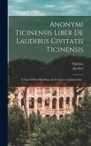 Anonymi Ticinensis Liber De Laudibus Civitatis Ticinensis: A Cura Di Rodolfo Maiocchi E Ferruccio Quintavalle...