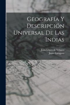 Geografía y descripción universal de las Indias - Zaragoza, Justo; López de Velasco, Juan Geografía y descripción universal de las Indias - Zaragoza, Justo; López de Velasco, Juan