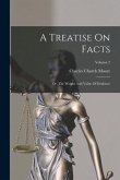 A Treatise On Facts: Or, The Weight And Value Of Evidence; Volume 2