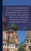 Nouvelle méthode de H. G. Ollendorff pour apprendre une langue en six mois. Grammaire russe à l'usage des Français. Ouvrage entièrement neuf ..
